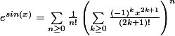 e^{sin(x)}=\sum_{n\geq 0}^{}{\frac{1}{n!}\left(\sum_{k\geq 0}^{}{\frac{(-1)^kx^{2k+1}}{(2k+1)!}} \right)^n}